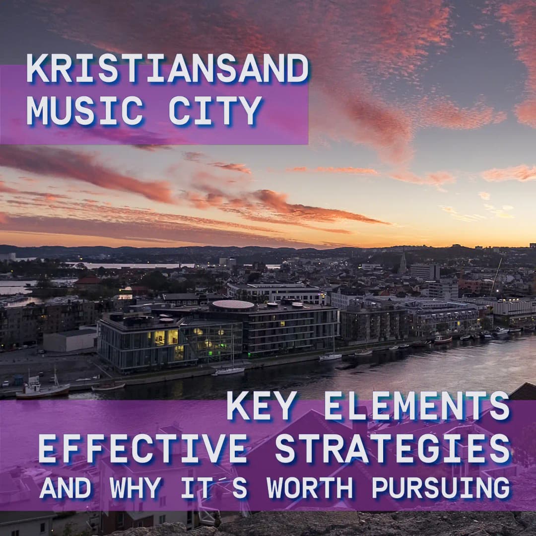 Kristiansand Music City - Key Elements, Effective Strategies, and Why it's Worth Pursuing